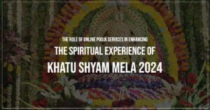 The Role of Online Pooja Services in Enhancing the Spiritual Experience of Khatu Shyam Mela 2024