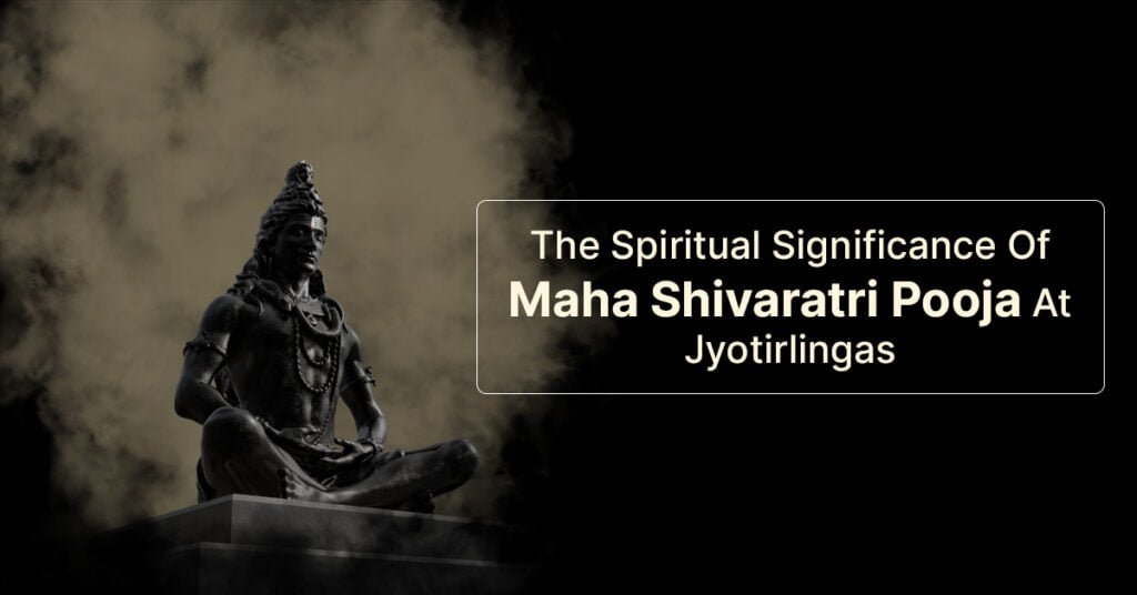 The Spiritual Significance Of Maha Shivaratri Pooja At Jyotirlingas