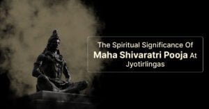 The Spiritual Significance Of Maha Shivaratri Pooja At Jyotirlingas