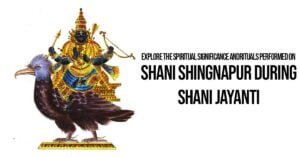 Explore The Spiritual Significance And Rituals Performed On Shani Shingnapur During Shani Jayanti