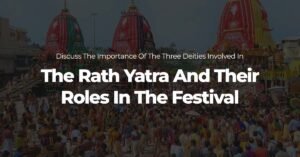 Discuss The Importance Of The Three Deities Involved In The Rath Yatra And Their Roles In The Festival