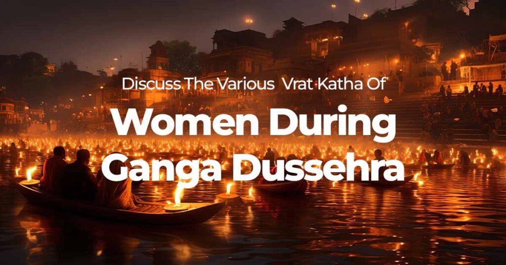 Discuss The Various Vrat Katha Of Women During Ganga Dussehra