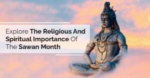 Explore The Religious And Spiritual Importance Of The Sawan Month