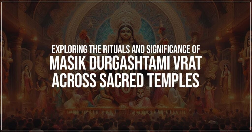 Exploring The Rituals And Significance Of Masik Durgashtami Vrat Across Sacred Temples