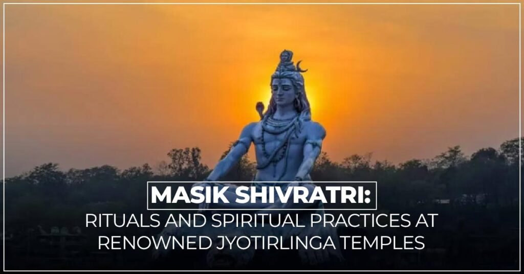 Masik Shivratri Rituals And Spiritual Practices At Renowned Jyotirlinga Temples