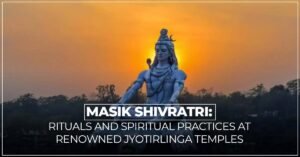 Masik Shivratri Rituals And Spiritual Practices At Renowned Jyotirlinga Temples